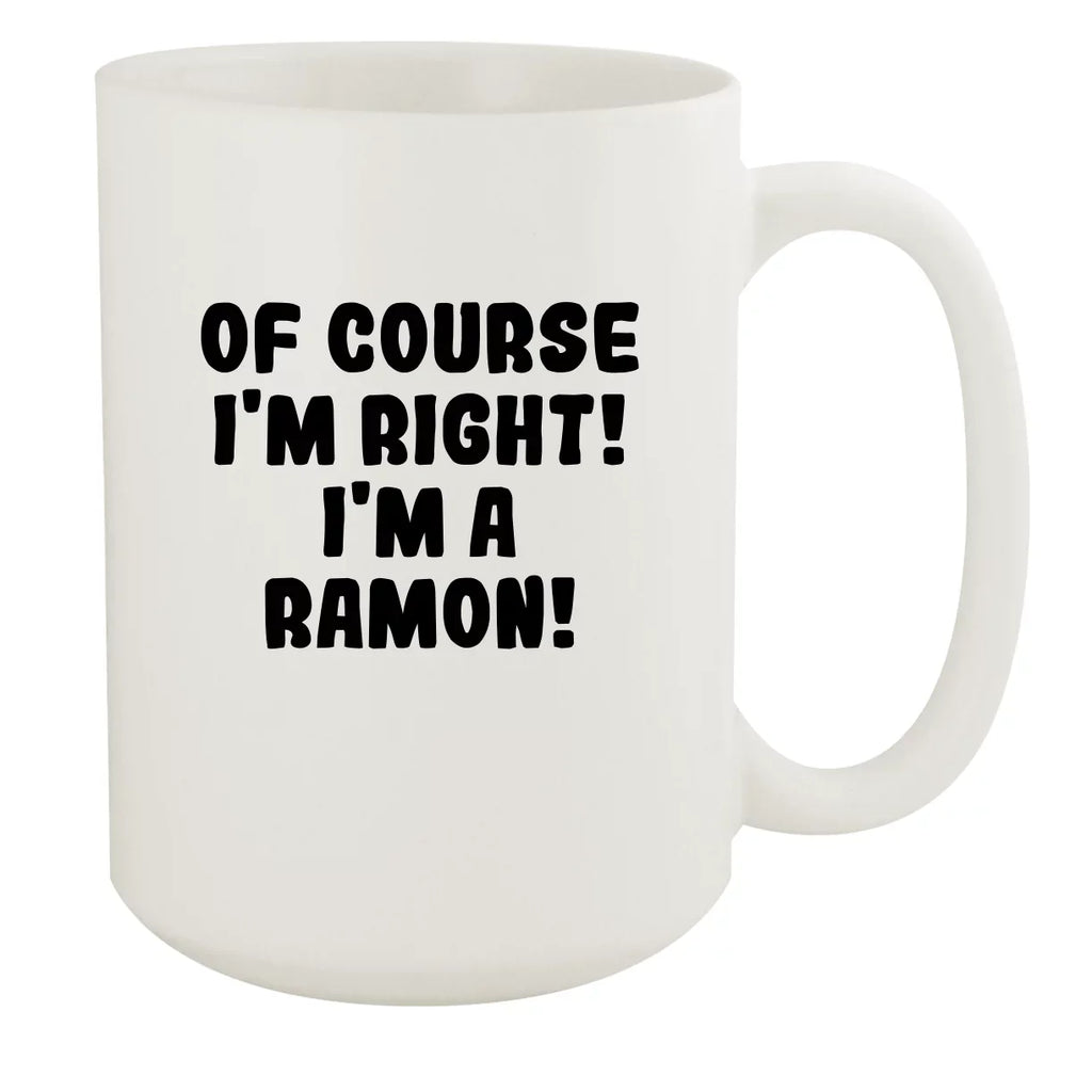 '- I'm I'm Mug, Ceramic A Right! White Ramon! White 15oz Course Of