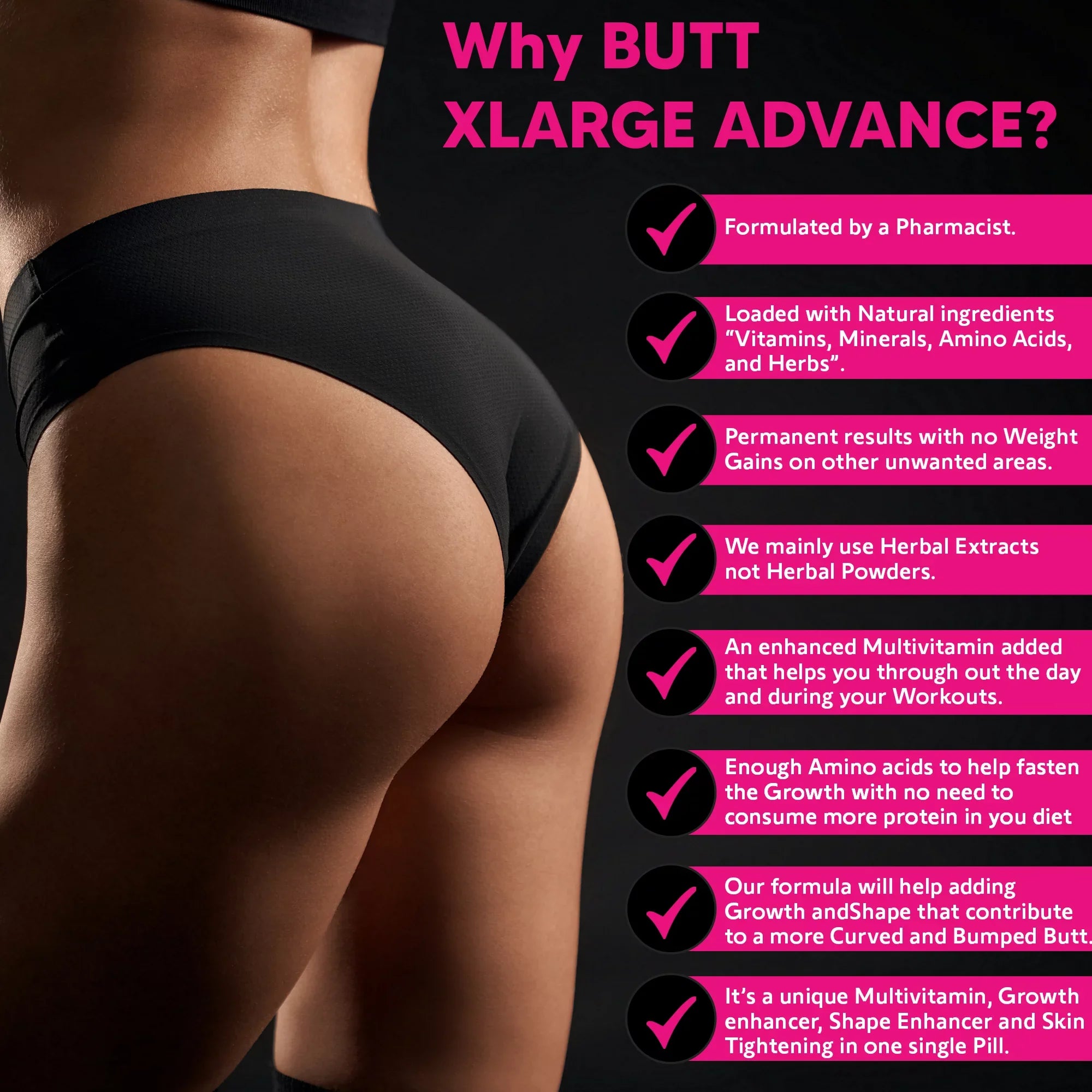 Butt Acids. Supplements. Minerals, X-L-ADVANCE Vitamins, and Booty Formula. Buttocks Tablets Get Bigger and Herbs 90 Amino BUTT
