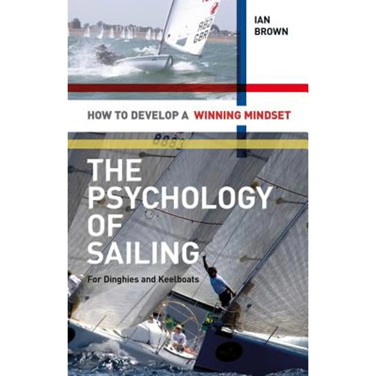 Keelboats: by Mindset a Sailing The Pre-Owned Psychology How Ian Dinghies to for of 9781408124475) (Paperback and Develop Winning Brown